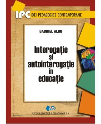 Interogatie si autointerogatie in educatie - Gabriel Albu