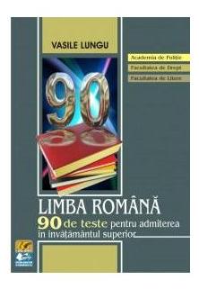 Limba romana: 90 de teste pentru admiterea in invatamantul superior - Vasile Lungu