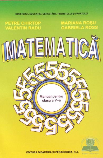 Matematica - Clasa 5 - Manual - Petre Chirtop, Valentin Radu, Mariana Rosu, Gabriela Ross