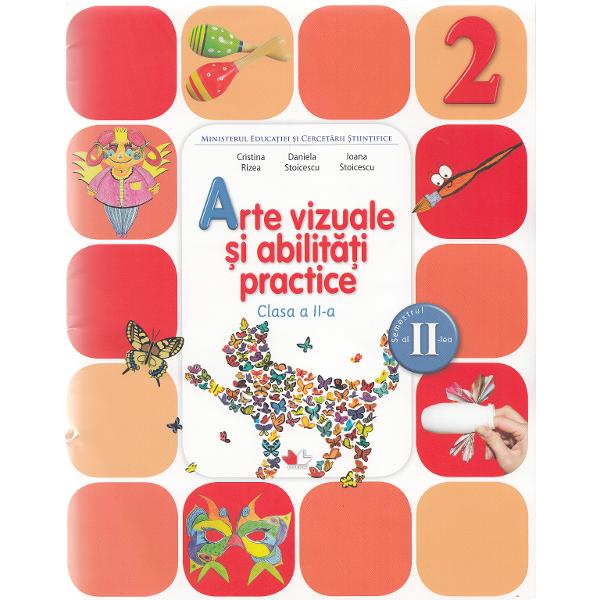 Arte vizuale si abilitati practice - Clasa a 2-a. Sem. 1 + 2 - Manual + CD - Cristina Rizea, Daniela Stoicescu, Ioana Stoicescu