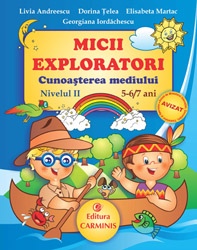 Micii exploratori cunoasterea mediului nivelul II 5-6,7 ani - Livia Andreescu