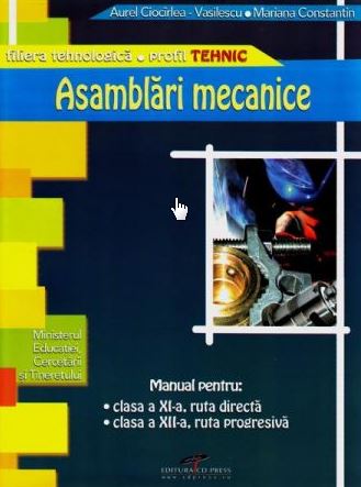 Asamblari mecanice - Clasa a 11-a, a 12-a - Manual - Aurel Ciocirlea-Vasilescu