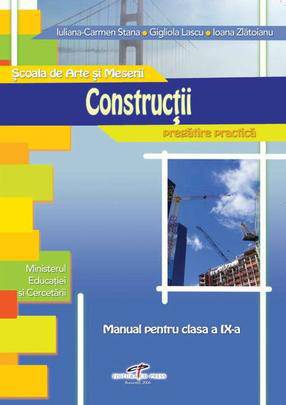 Constructii - Clasa a 9-a. Scoala de arte si meserii - Manual - Iuliana C. Stana, Ioana Zlatoianu