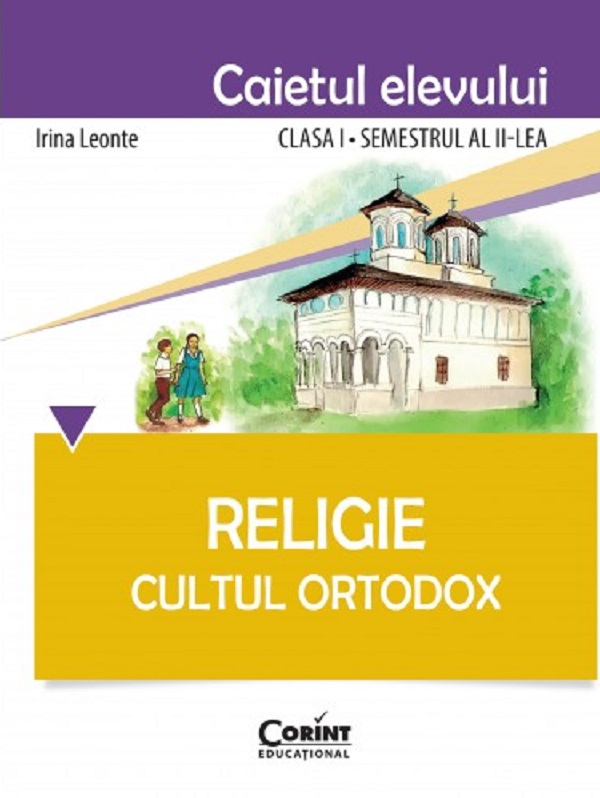 Religie - Clasa 1 Sem.2 - Caiet. Cultul Ortodox - Irina Leonte