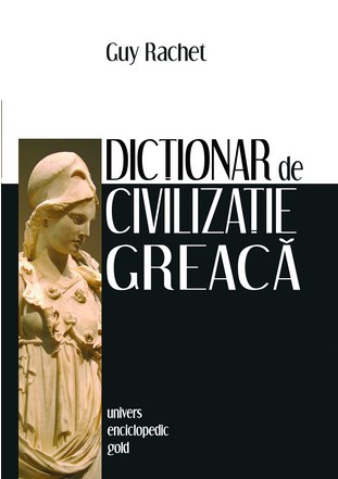 Dictionar de civilizatie greaca - Guy Rachet
