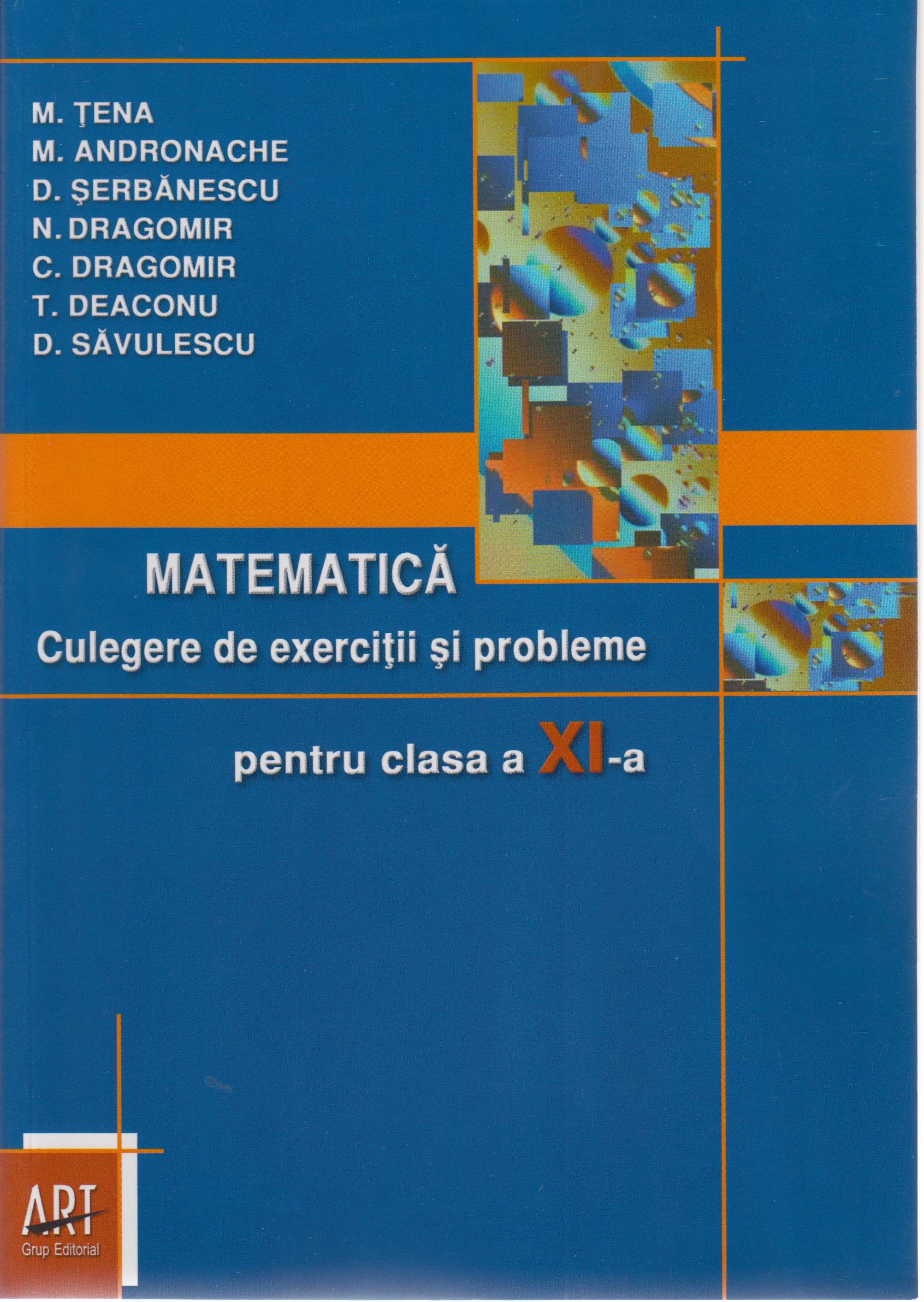 Matematica - Clasa 11 - Culegere de exercitii si probleme - M. Tena, M. Andronache, D. Serbanescu