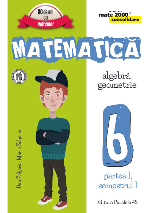 Matematica. Clasa 6 partea I sem 1 consolidare ed.2016-2017 - Dan Zaharia, Maria Zaharia