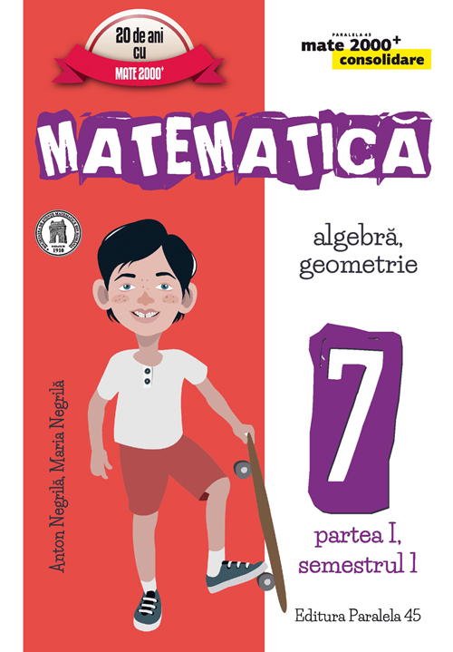 Matematica. Clasa 7 partea I sem 1 consolidare ed.2016-2017 - Anton Negrila, Maria Negrila