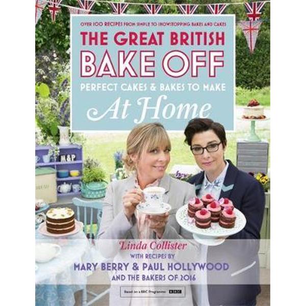 Great British Bake Off - Perfect Cakes & Bakes to Make at Ho