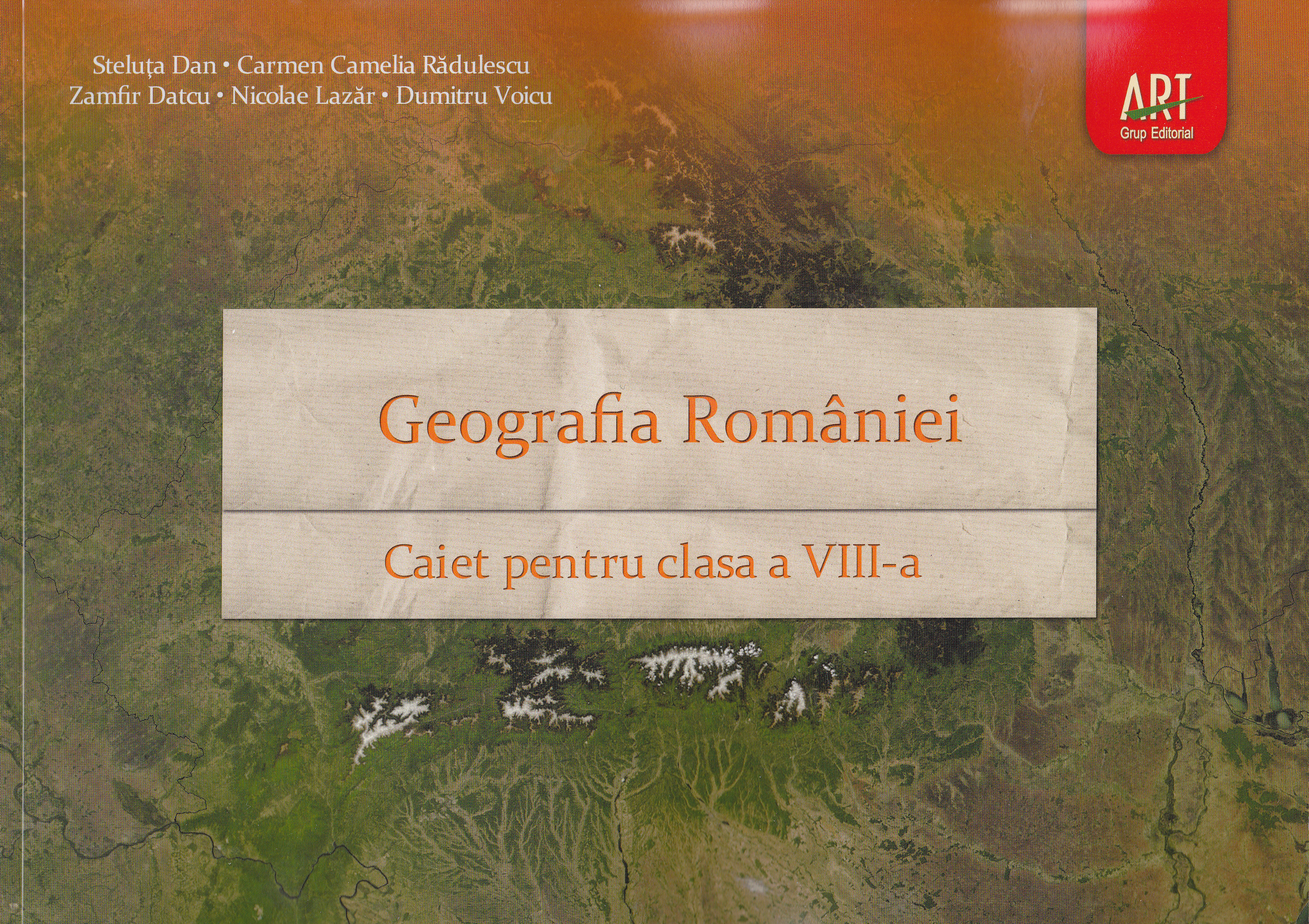 Geografie cls 8 caiet (Geografia Romaniei) - Steluta Dan, Carmen Camelia Radulescu