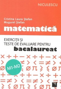 Matematica M1 M2 Exercitii si teste de evaluare pentru bac - Cristina Laura Stefan