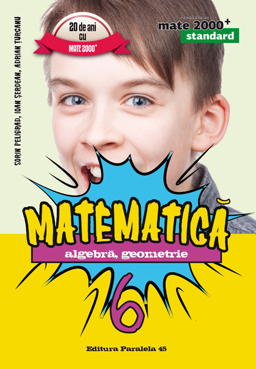 Matematica - Clasa a 6-a - Mate 2000+ Standard 2016 - Sorin Peligrad, Ioan Serdean, Adrian Turcanu