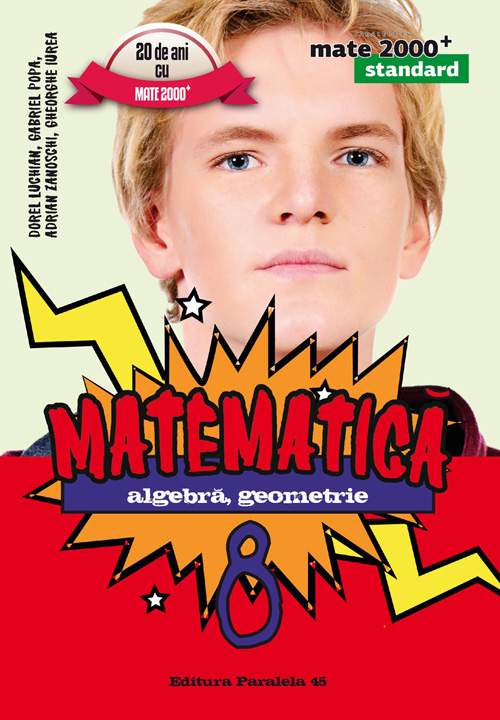 Matematica - Clasa a 8-a - Mate 2000+ Standard 2016 - D. Luchian, G. Popa, A. Zanoschi, G. Iurea