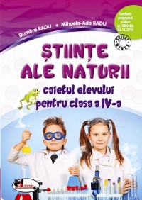 Stiinte ale naturii - Clasa 4 - Caiet - Dumitra Radu, Mihaela-Ada Radu