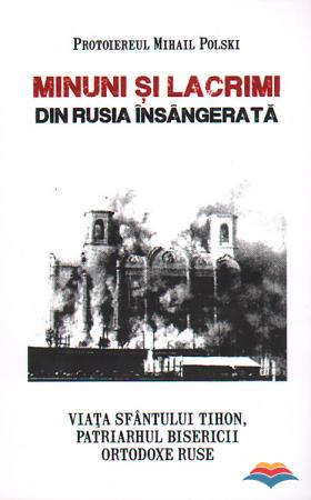 Minuni si lacrimi din Rusia insangerata - Protoiereul Mihail Polski