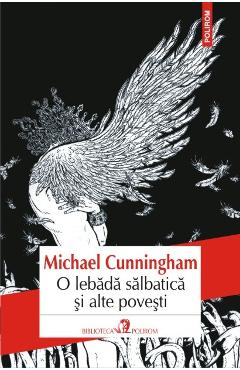 Coperta cărții 'O lebada salbatica si alte povesti - Michael Cunningham'