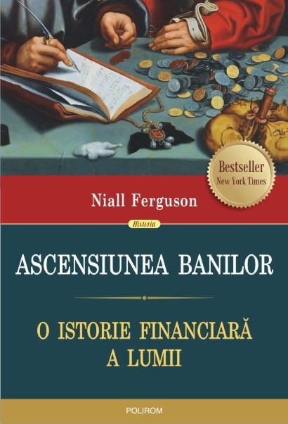 Ascensiunea banilor. O istorie financiara a lumii - Niall Ferguson