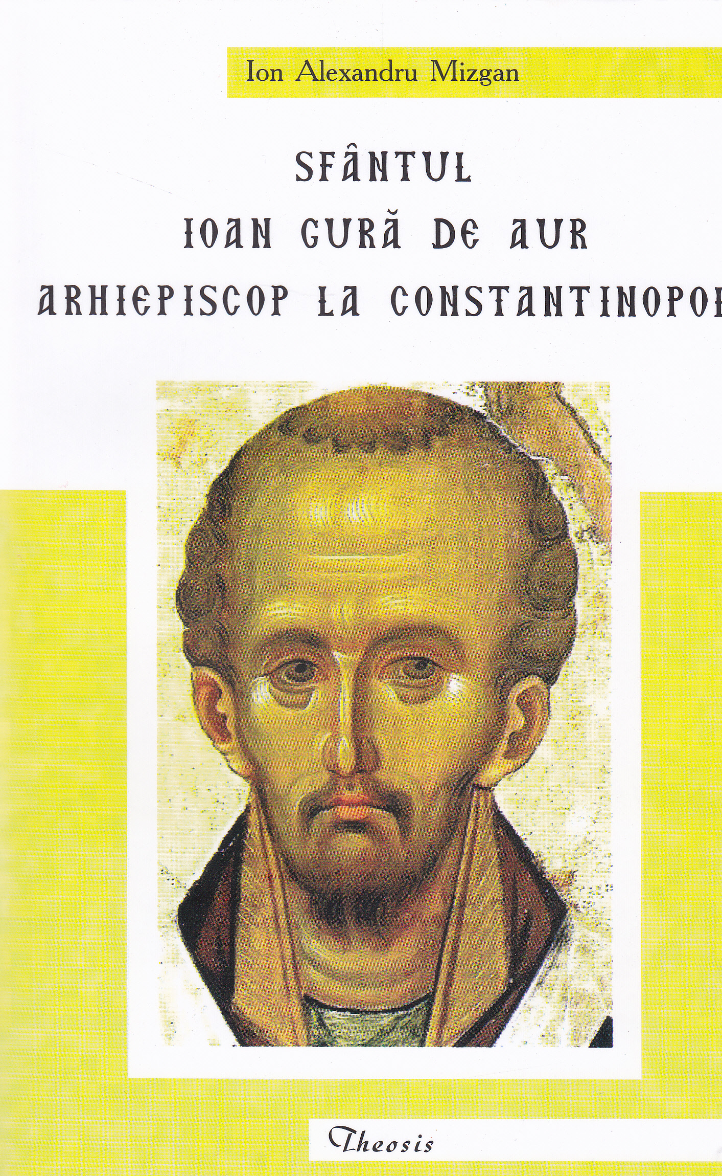 Sfantul Ioan Gura de Aur arhiepiscop la Constantinopol - Ion Alexandru Mizgan