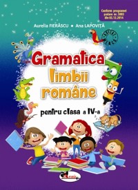 Gramatica limbii romane - Clasa a 4-a - Aurelia Fierascu, Ana Lapovita