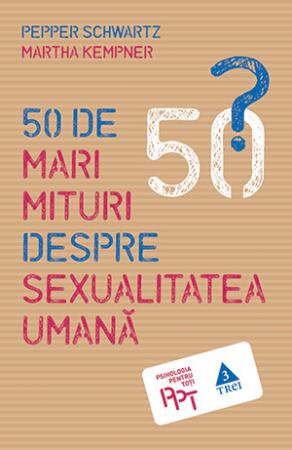 50 de mari mituri despre sexualitatea umana - Pepper Schwartz, Martha Kempner