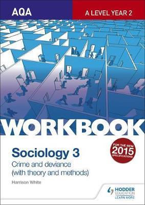 AQA Sociology for A Level Workbook 3: Crime and Deviance wit