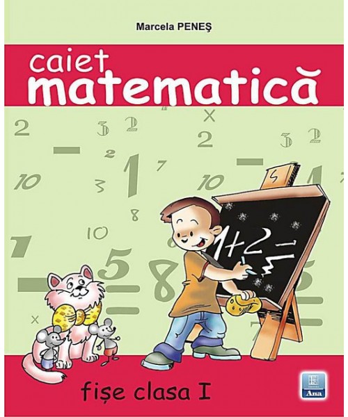 Matematica cls 1 Caiet fise - Marcela Penes