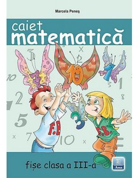 Matematica cls 3 caiet fise - Marcela Penes