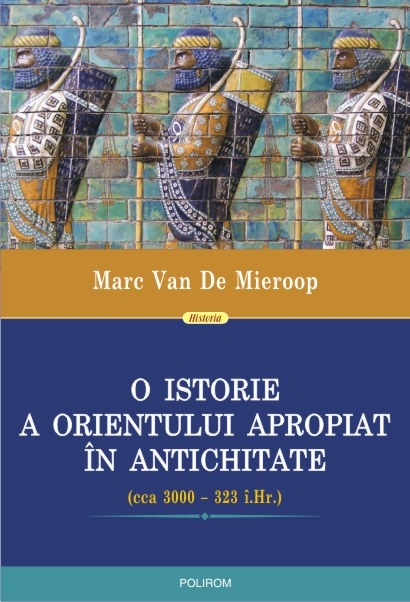 O istorie a Orientului Apropiat in Antichitate - Marc Van De Mieroop