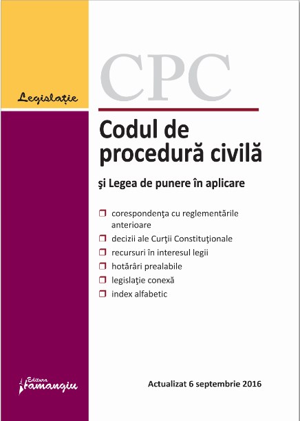 Codul de procedura civila si Legea de punere in aplicare Act. 6 Septembrie 2016