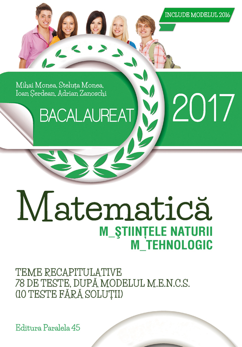 Bac 2017. Matematica M Stiintele naturii, M Tehnologic - Mihai Monea