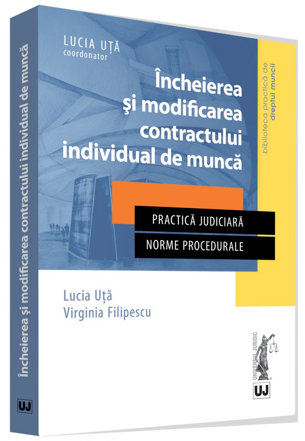 Incheierea si modificarea contractului individual de munca - Lucia Uta, Virginia Filipescu