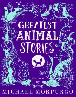 Greatest Animal Stories, Chosen by Michael Morpurgo