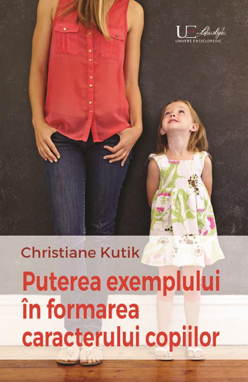 Puterea exemplului in formarea caracterului copiilor - Christiane Kutik