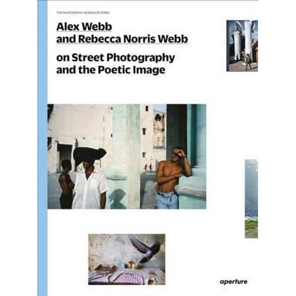 Alex Webb and Rebecca Norris Webb on Street Photography and