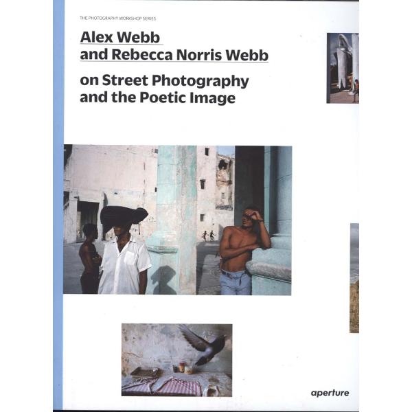 Alex Webb and Rebecca Norris Webb on Street Photography and