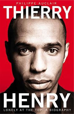 Poza produsului Thierry Henry Lonely at the Top - Philippe Auclair