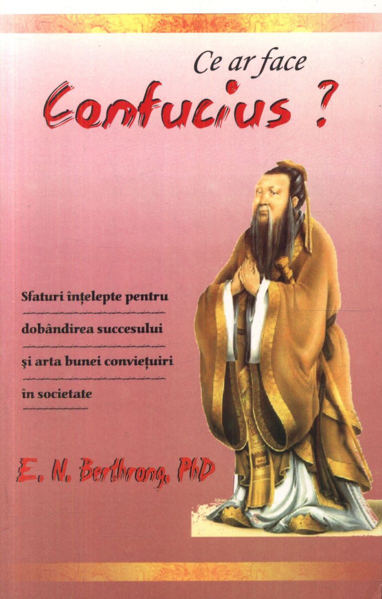 Ce ar face Confucius - E.N. Berthrong