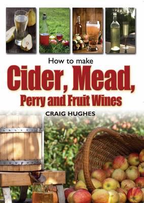 How to Make Cider, Mead, Perry and Fruit Wines