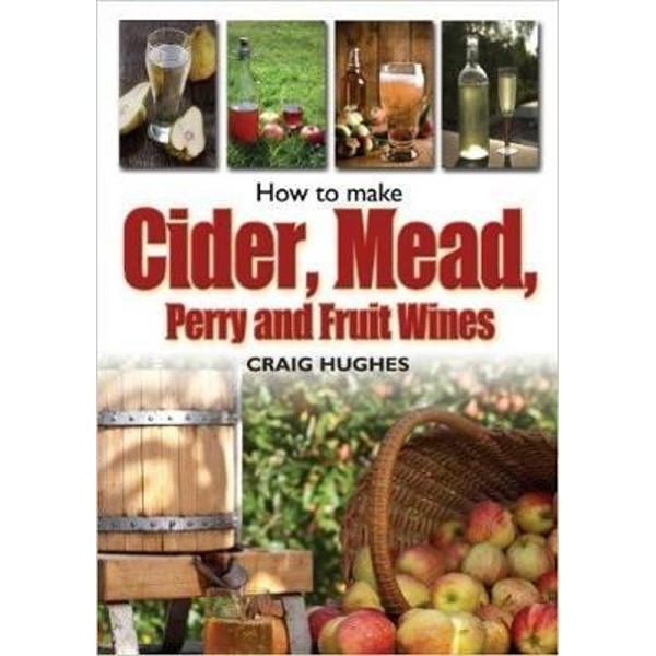 How to Make Cider, Mead, Perry and Fruit Wines