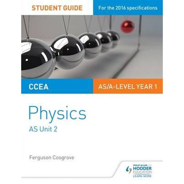 CCEA AS/A Level Year 1 Physics Student Guide 2: AS Unit 2