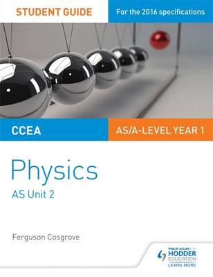 CCEA AS/A Level Year 1 Physics Student Guide 2: AS Unit 2