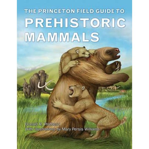 Princeton Field Guide to Prehistoric Mammals