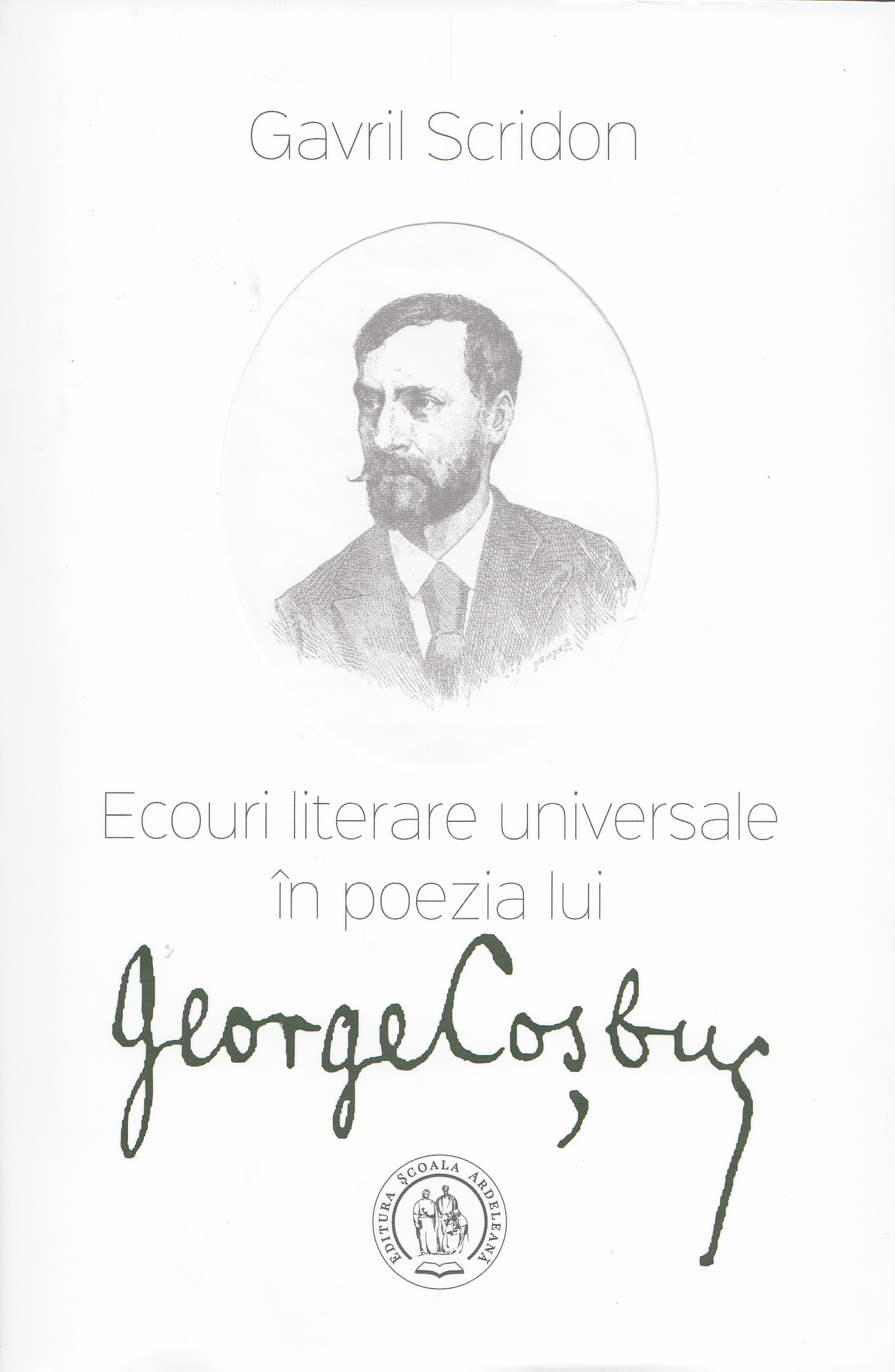 Ecouri literare universale in poezia lui George Cosbuc - Gavril Scridon