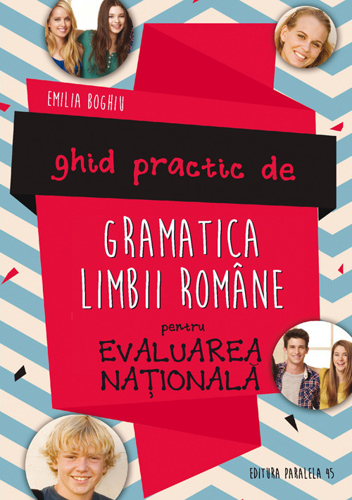 Ghid practic de gramatica limbii romane pentru Evaluarea nationala - Emilia Boghiu