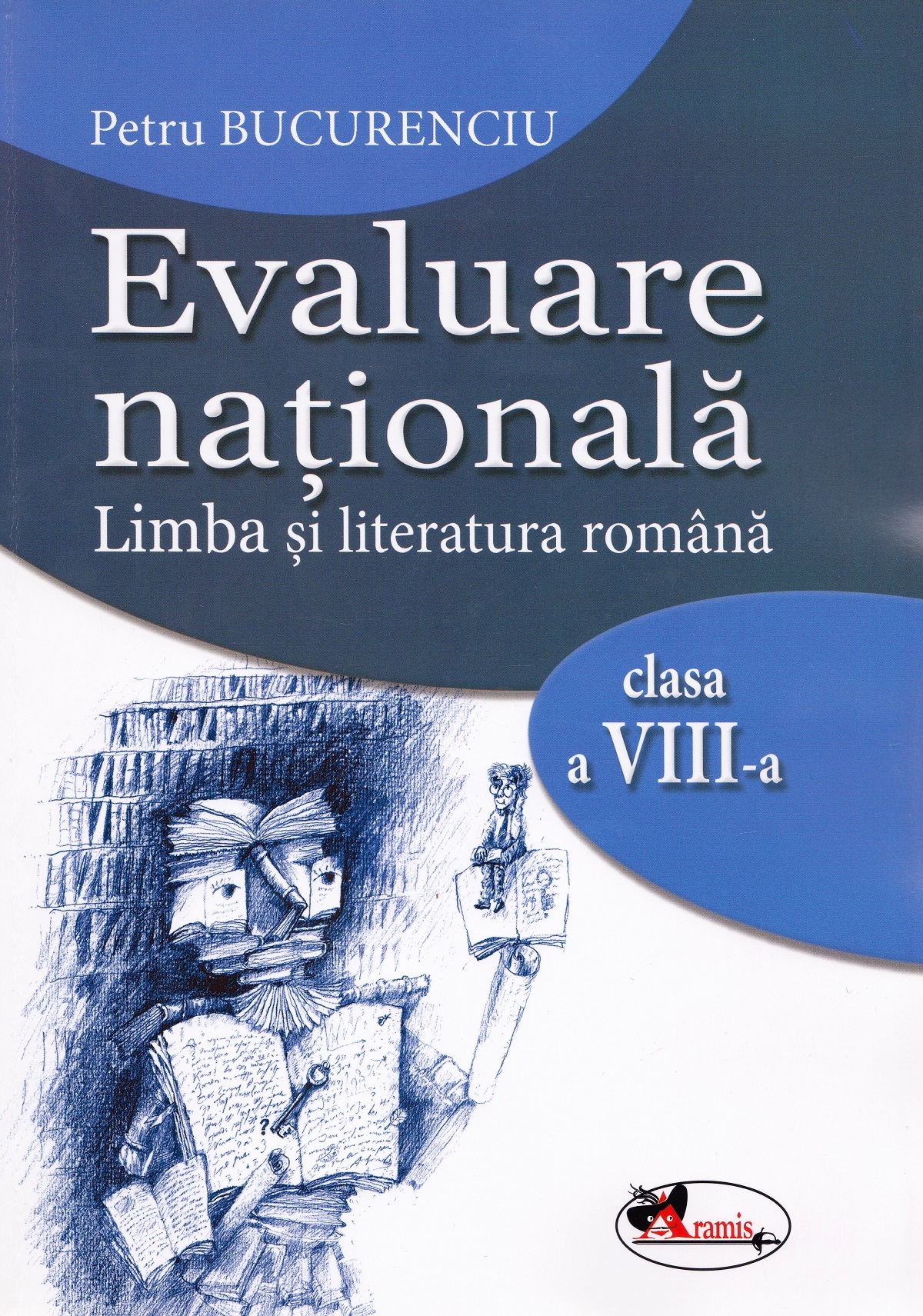 Evaluare nationala. Limba si literatura romana - Clasa 8 - Petru Bucurenciu
