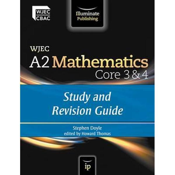 WJEC A2 Mathematics Core 3 & 4: Study and Revision Guide