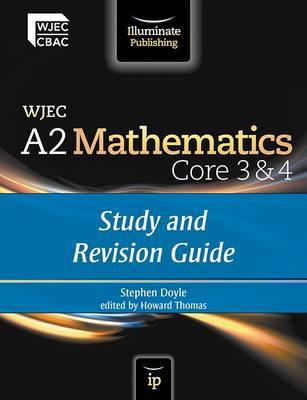 WJEC A2 Mathematics Core 3 & 4: Study and Revision Guide