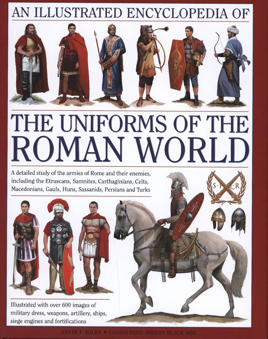 Illustrated Encyclopedia of the Uniforms of the Roman World
