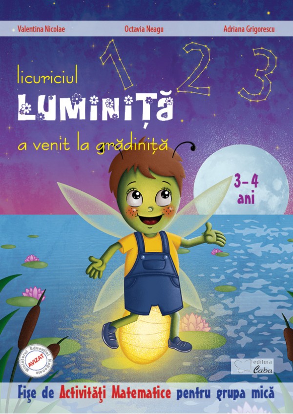 Licuriciul Luminita a venit la gradinita. 3-4 ani. Activitati matematice. Grupa mica - Valentina Nicolae, Octavia Neagu, Adriana Grigorescu