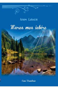 Coperta cărții 'Marea mea iubire - Ioan Leucă'